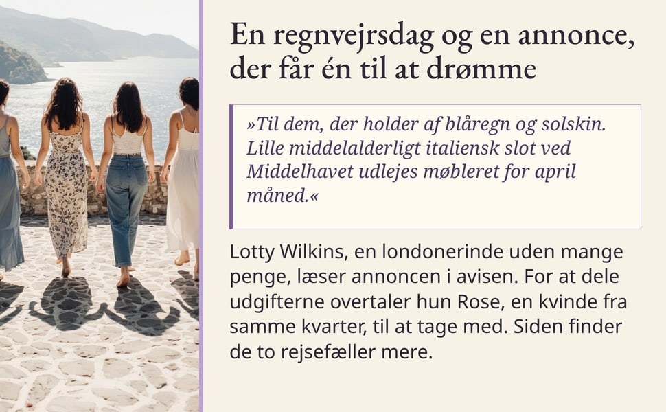En regnvejrsdag og en annonce, der får én til at drømme. »Til dem, der holder af blåregn og solskin. Lille middelalderligt italiensk slot ved Middelhavet udlejes møbleret for april måned.«.