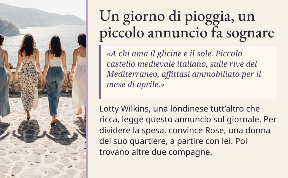 Un giorno di pioggia, un piccolo annuncio fa sognare. «A chi ama il glicine e il sole. Piccolo castello medievale italiano, sulle rive del Mediterraneo, affittasi ammobiliato per il mese di aprile.».
