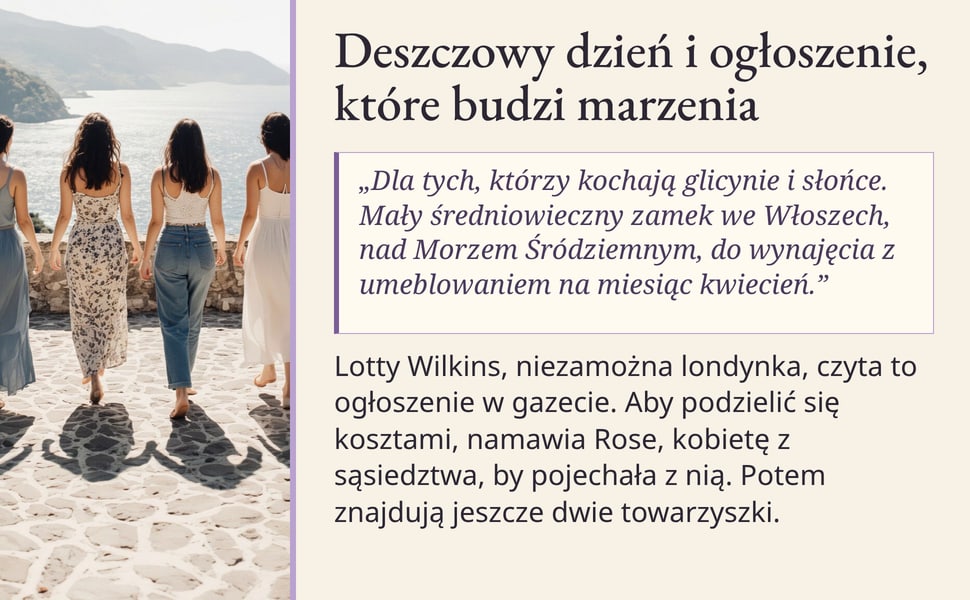 Deszczowy dzień i ogłoszenie, które budzi marzenia. „Dla tych, którzy kochają glicynie i słońce. Mały średniowieczny zamek we Włoszech, nad Morzem Śródziemnym, do wynajęcia z umeblowaniem na miesiąc kwiecień.”.