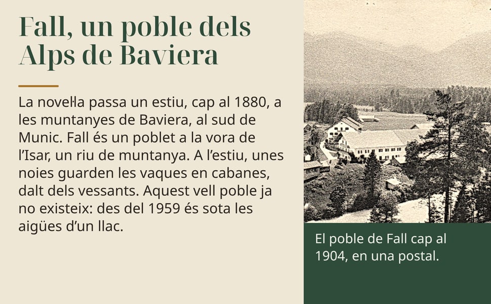 Fall, un poble dels Alps de Baviera. La novel·la passa un estiu, cap al 1880, a les muntanyes de Baviera, al sud de Munic. Fall és un poblet a la vora de l’Isar, un riu de muntanya. A l’estiu, unes noies guarden les…