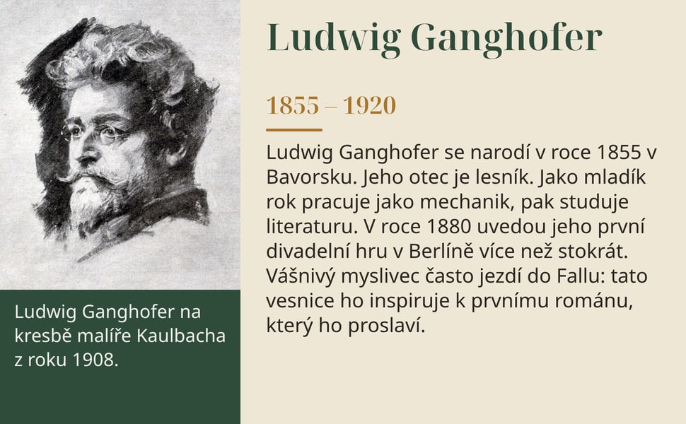 Ludwig Ganghofer. Ludwig Ganghofer se narodí v roce 1855 v Bavorsku. Jeho otec je lesník. Jako mladík rok pracuje jako mechanik, pak studuje literaturu. V roce 1880 uvedou jeho první divadelní hru v Berlíně více než…