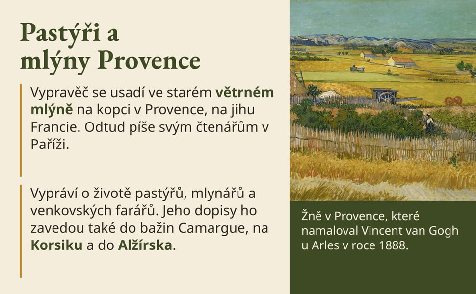 Pastýři a mlýny Provence. Vypravěč se usadí ve starém větrném mlýně na kopci v Provence, na jihu Francie. Odtud píše svým čtenářům v Paříži.