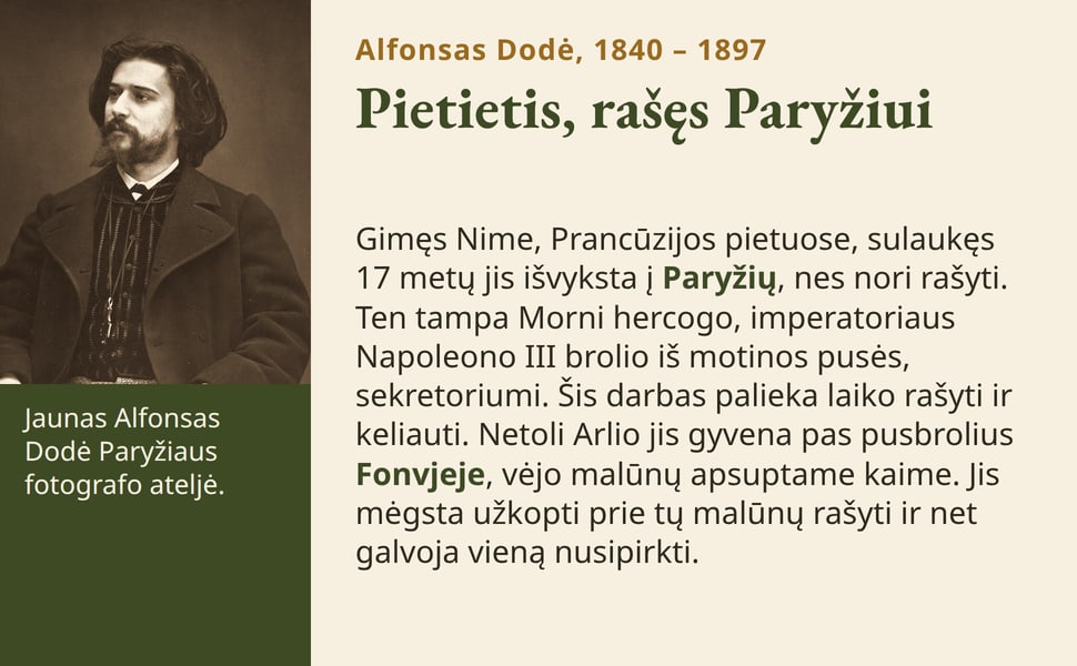 Pietietis, rašęs Paryžiui. Gimęs Nime, Prancūzijos pietuose, sulaukęs 17 metų jis išvyksta į Paryžių, nes nori rašyti. Ten tampa Morni hercogo, imperatoriaus Napoleono III brolio iš motinos pusės, sekretoriumi. Šis…