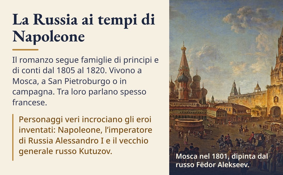 La Russia ai tempi di Napoleone. Il romanzo segue famiglie di principi e di conti dal 1805 al 1820. Vivono a Mosca, a San Pietroburgo o in campagna. Tra loro parlano spesso francese.