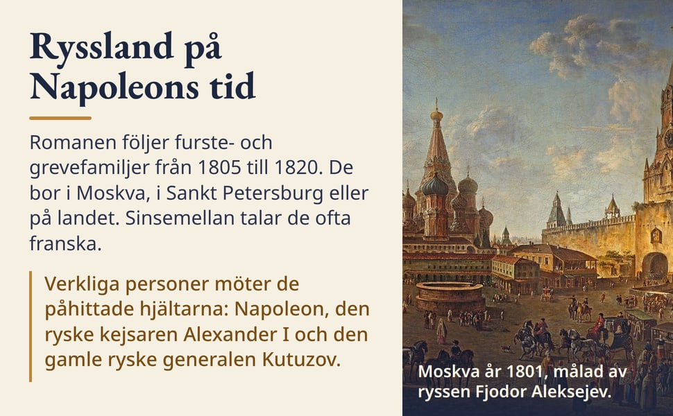 Ryssland på Napoleons tid. Romanen följer furste- och grevefamiljer från 1805 till 1820. De bor i Moskva, i Sankt Petersburg eller på landet. Sinsemellan talar de ofta franska.