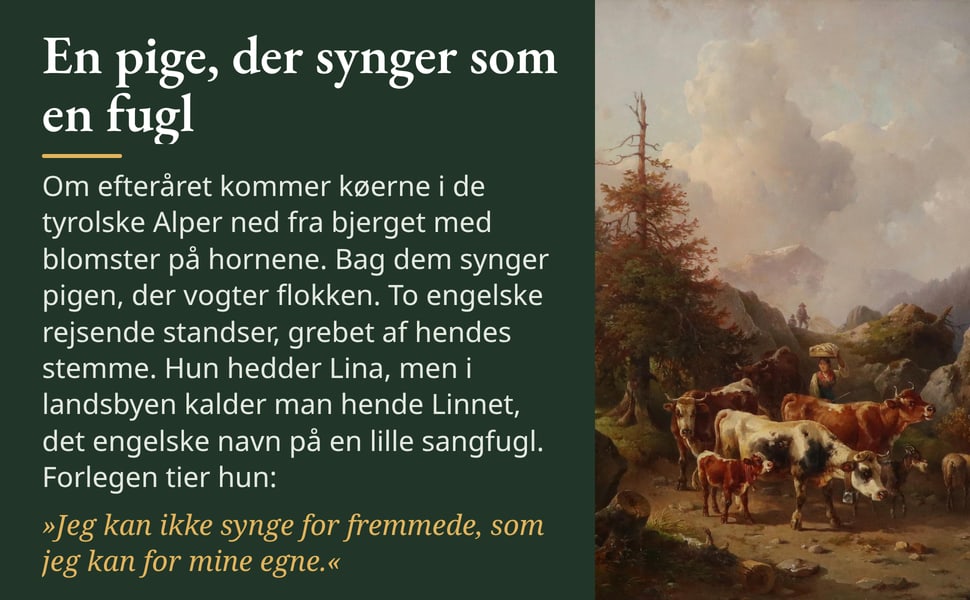 En pige, der synger som en fugl. Om efteråret kommer køerne i de tyrolske Alper ned fra bjerget med blomster på hornene. Bag dem synger pigen, der vogter flokken. To engelske rejsende standser, grebet af hendes stemme.…
