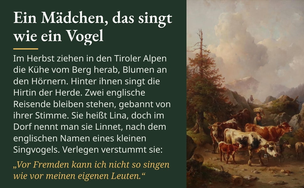Ein Mädchen, das singt wie ein Vogel. Im Herbst ziehen in den Tiroler Alpen die Kühe vom Berg herab, Blumen an den Hörnern. Hinter ihnen singt die Hirtin der Herde. Zwei englische Reisende bleiben stehen, gebannt von…