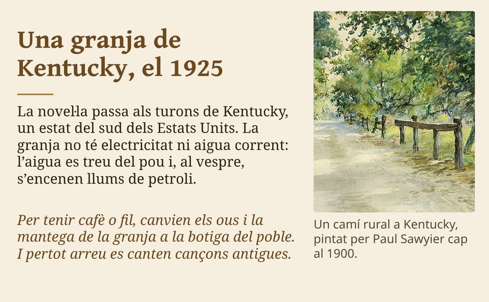 Una granja de Kentucky, el 1925. La novel·la passa als turons de Kentucky, un estat del sud dels Estats Units. La granja no té electricitat ni aigua corrent: l’aigua es treu del pou i, al vespre, s’encenen llums de…