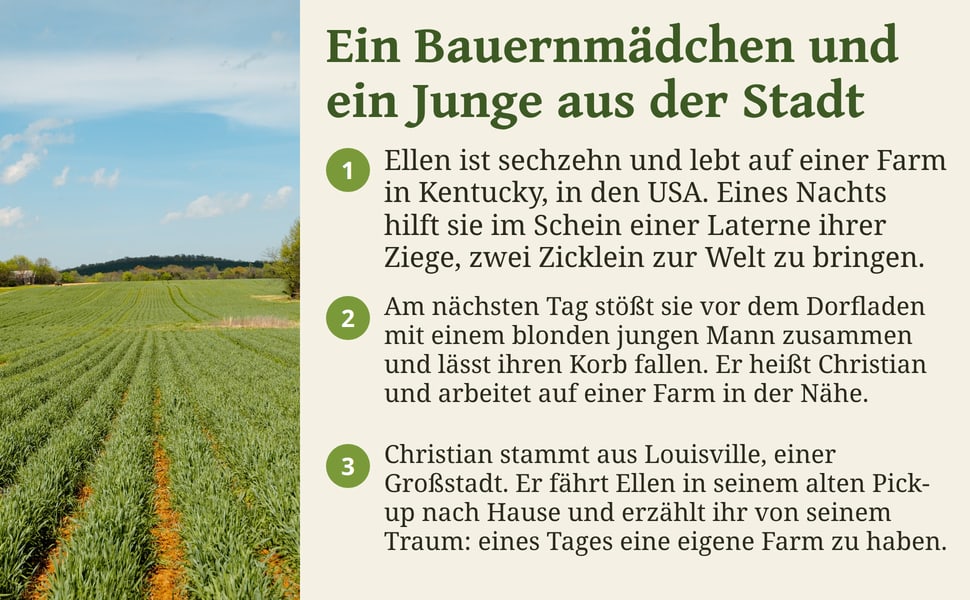 Ein Bauernmädchen und ein Junge aus der Stadt. Ellen ist sechzehn und lebt auf einer Farm in Kentucky, in den USA. Eines Nachts hilft sie im Schein einer Laterne ihrer Ziege, zwei Zicklein zur Welt zu bringen.