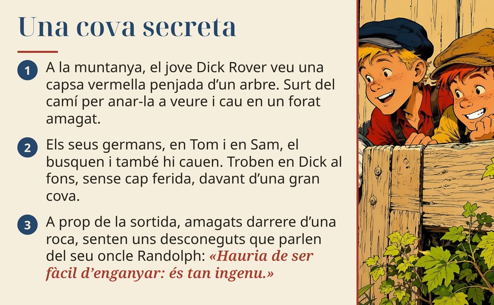 Una cova secreta. A la muntanya, el jove Dick Rover veu una capsa vermella penjada d’un arbre. Surt del camí per anar-la a veure i cau en un forat amagat.