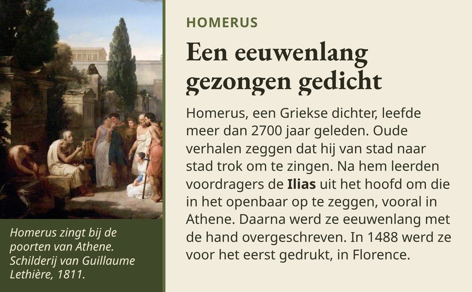 Een eeuwenlang gezongen gedicht. Homerus, een Griekse dichter, leefde meer dan 2700 jaar geleden. Oude verhalen zeggen dat hij van stad naar stad trok om te zingen. Na hem leerden voordragers de Ilias uit het hoofd om…