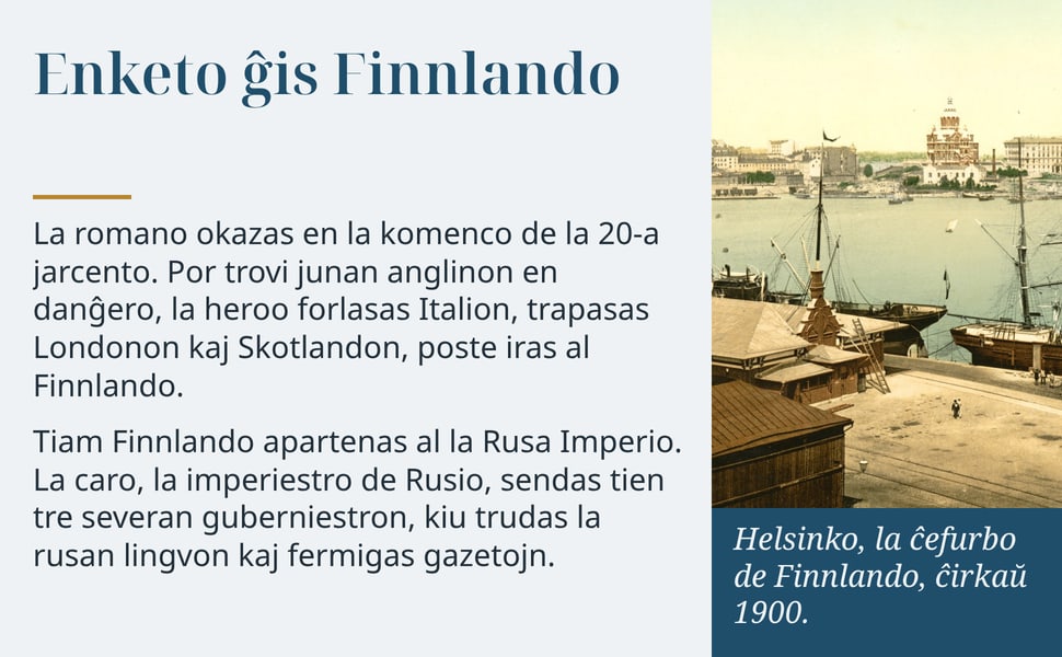 Enketo ĝis Finnlando. La romano okazas en la komenco de la 20-a jarcento. Por trovi junan anglinon en danĝero, la heroo forlasas Italion, trapasas Londonon kaj Skotlandon, poste iras al Finnlando.