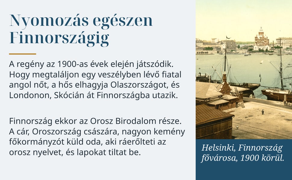 Nyomozás egészen Finnországig. A regény az 1900-as évek elején játszódik. Hogy megtaláljon egy veszélyben lévő fiatal angol nőt, a hős elhagyja Olaszországot, és Londonon, Skócián át Finnországba utazik.