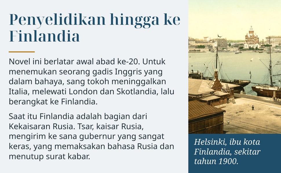 Penyelidikan hingga ke Finlandia. Novel ini berlatar awal abad ke-20. Untuk menemukan seorang gadis Inggris yang dalam bahaya, sang tokoh meninggalkan Italia, melewati London dan Skotlandia, lalu berangkat ke Finlandia.