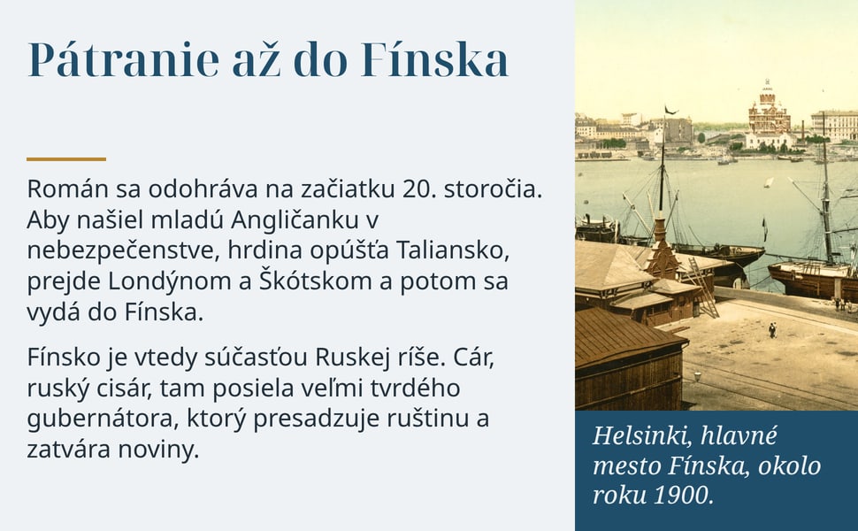 Pátranie až do Fínska. Román sa odohráva na začiatku 20. storočia. Aby našiel mladú Angličanku v nebezpečenstve, hrdina opúšťa Taliansko, prejde Londýnom a Škótskom a potom sa vydá do Fínska.