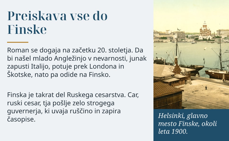 Preiskava vse do Finske. Roman se dogaja na začetku 20. stoletja. Da bi našel mlado Angležinjo v nevarnosti, junak zapusti Italijo, potuje prek Londona in Škotske, nato pa odide na Finsko.