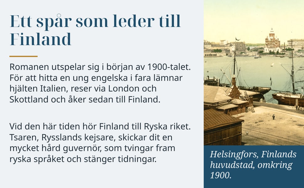 Ett spår som leder till Finland. Romanen utspelar sig i början av 1900-talet. För att hitta en ung engelska i fara lämnar hjälten Italien, reser via London och Skottland och åker sedan till Finland.