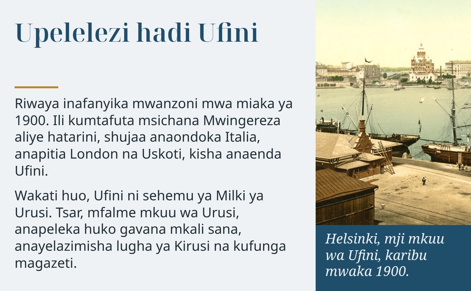 Upelelezi hadi Ufini. Riwaya inafanyika mwanzoni mwa miaka ya 1900. Ili kumtafuta msichana Mwingereza aliye hatarini, shujaa anaondoka Italia, anapitia London na Uskoti, kisha anaenda Ufini.