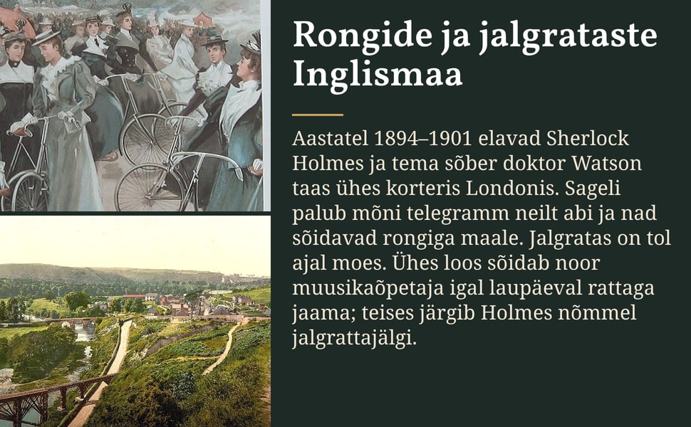 Rongide ja jalgrataste Inglismaa. Aastatel 1894–1901 elavad Sherlock Holmes ja tema sõber doktor Watson taas ühes korteris Londonis. Sageli palub mõni telegramm neilt abi ja nad sõidavad rongiga maale. Jalgratas on tol…