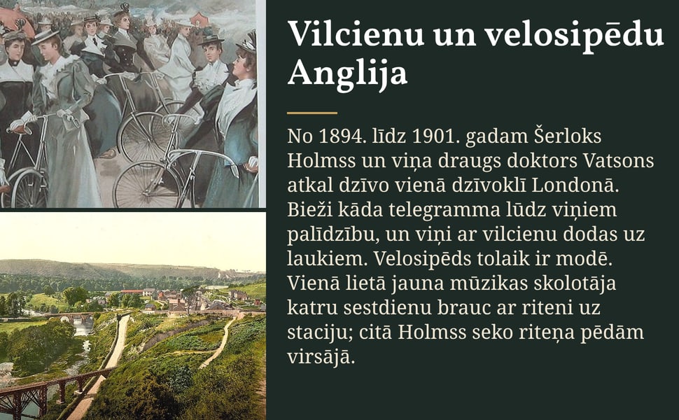 Vilcienu un velosipēdu Anglija. No 1894. līdz 1901. gadam Šerloks Holmss un viņa draugs doktors Vatsons atkal dzīvo vienā dzīvoklī Londonā. Bieži kāda telegramma lūdz viņiem palīdzību, un viņi ar vilcienu dodas uz…