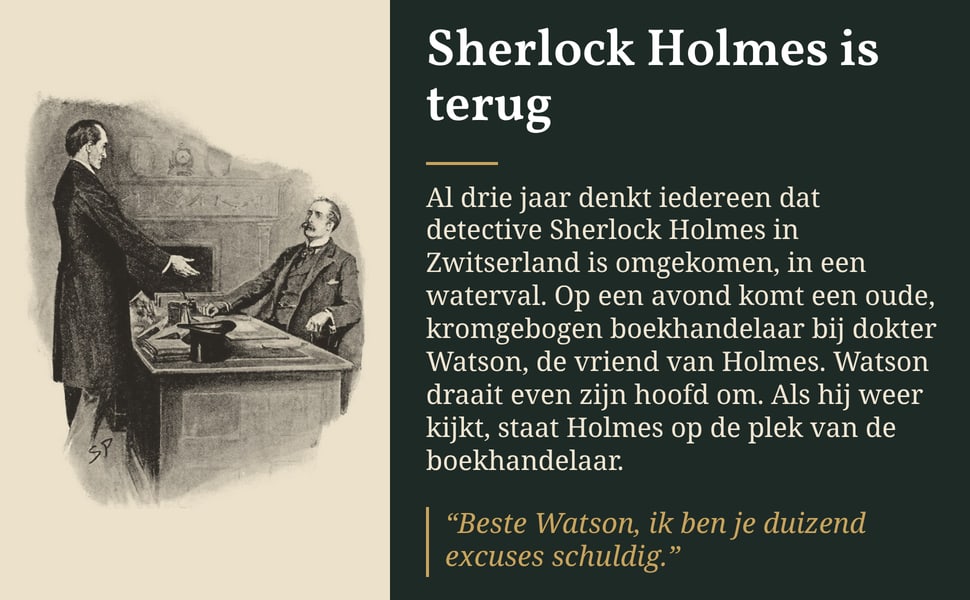 Sherlock Holmes is terug. Al drie jaar denkt iedereen dat detective Sherlock Holmes in Zwitserland is omgekomen, in een waterval. Op een avond komt een oude, kromgebogen boekhandelaar bij dokter Watson, de vriend van…
