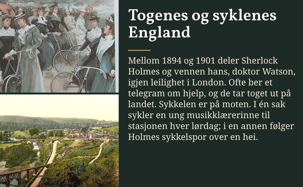 Togenes og syklenes England. Mellom 1894 og 1901 deler Sherlock Holmes og vennen hans, doktor Watson, igjen leilighet i London. Ofte ber et telegram om hjelp, og de tar toget ut på landet. Sykkelen er på moten. I én…