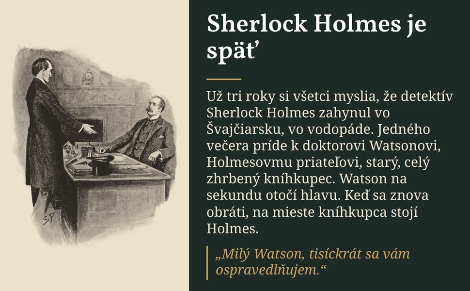 Sherlock Holmes je späť. Už tri roky si všetci myslia, že detektív Sherlock Holmes zahynul vo Švajčiarsku, vo vodopáde. Jedného večera príde k doktorovi Watsonovi, Holmesovmu priateľovi, starý, celý zhrbený kníhkupec.…