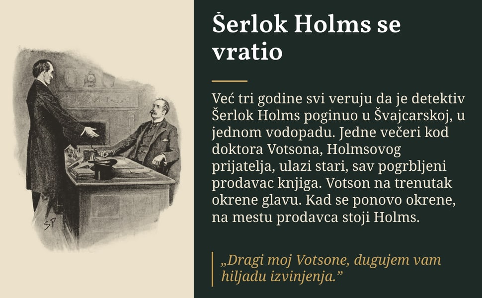 Šerlok Holms se vratio. Već tri godine svi veruju da je detektiv Šerlok Holms poginuo u Švajcarskoj, u jednom vodopadu. Jedne večeri kod doktora Votsona, Holmsovog prijatelja, ulazi stari, sav pogrbljeni prodavac…