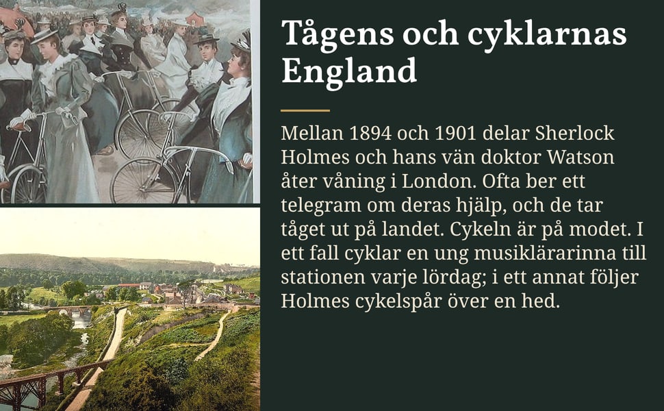 Tågens och cyklarnas England. Mellan 1894 och 1901 delar Sherlock Holmes och hans vän doktor Watson åter våning i London. Ofta ber ett telegram om deras hjälp, och de tar tåget ut på landet. Cykeln är på modet. I ett…
