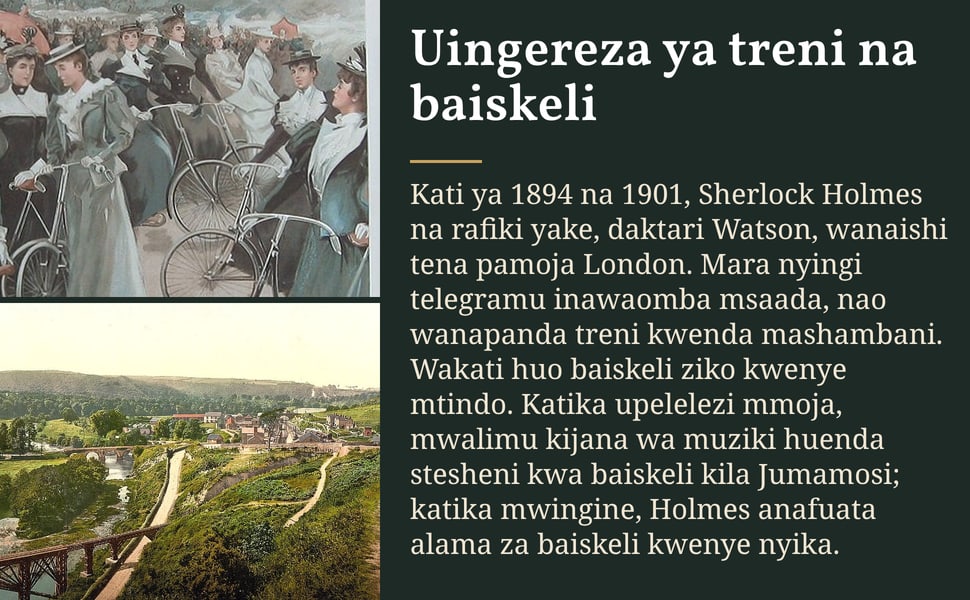Uingereza ya treni na baiskeli. Kati ya 1894 na 1901, Sherlock Holmes na rafiki yake, daktari Watson, wanaishi tena pamoja London. Mara nyingi telegramu inawaomba msaada, nao wanapanda treni kwenda mashambani. Wakati…