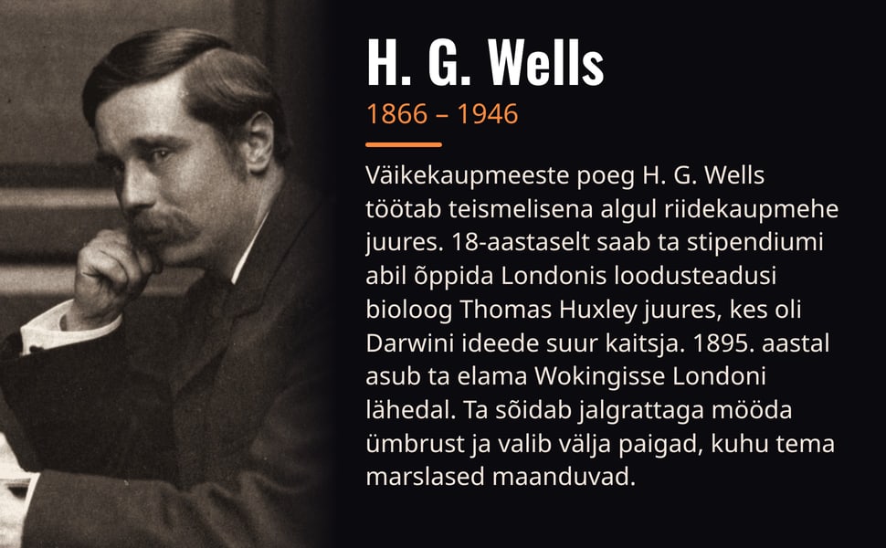 H. G. Wells. Väikekaupmeeste poeg H. G. Wells töötab teismelisena algul riidekaupmehe juures. 18-aastaselt saab ta stipendiumi abil õppida Londonis loodusteadusi bioloog Thomas Huxley juures, kes oli Darwini ideede…