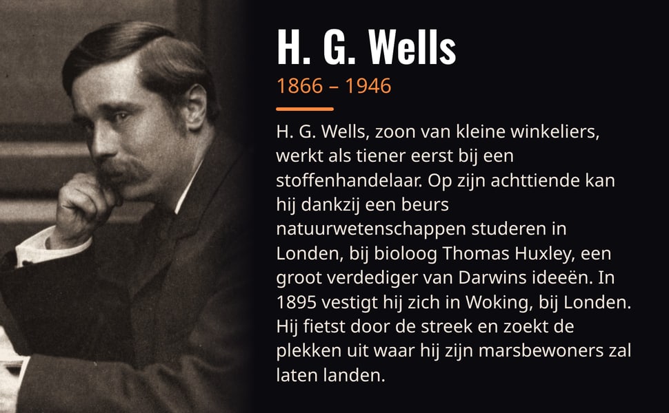 H. G. Wells. H. G. Wells, zoon van kleine winkeliers, werkt als tiener eerst bij een stoffenhandelaar. Op zijn achttiende kan hij dankzij een beurs natuurwetenschappen studeren in Londen, bij bioloog Thomas Huxley, een…
