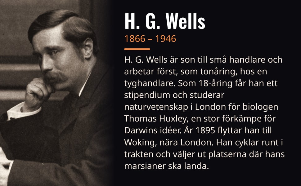 H. G. Wells. H. G. Wells är son till små handlare och arbetar först, som tonåring, hos en tyghandlare. Som 18-åring får han ett stipendium och studerar naturvetenskap i London för biologen Thomas Huxley, en stor…