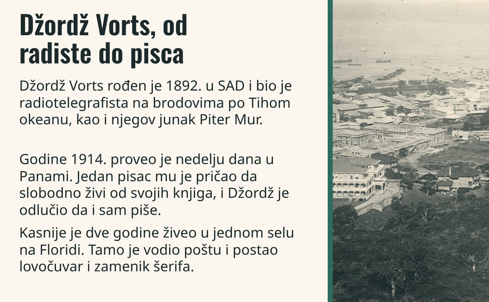 Džordž Vorts, od radiste do pisca. Džordž Vorts rođen je 1892. u SAD i bio je radiotelegrafista na brodovima po Tihom okeanu, kao i njegov junak Piter Mur.