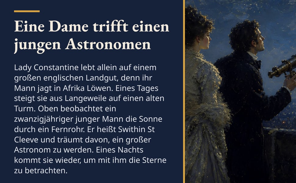 Eine Dame trifft einen jungen Astronomen. Lady Constantine lebt allein auf einem großen englischen Landgut, denn ihr Mann jagt in Afrika Löwen. Eines Tages steigt sie aus Langeweile auf einen alten Turm. Oben…
