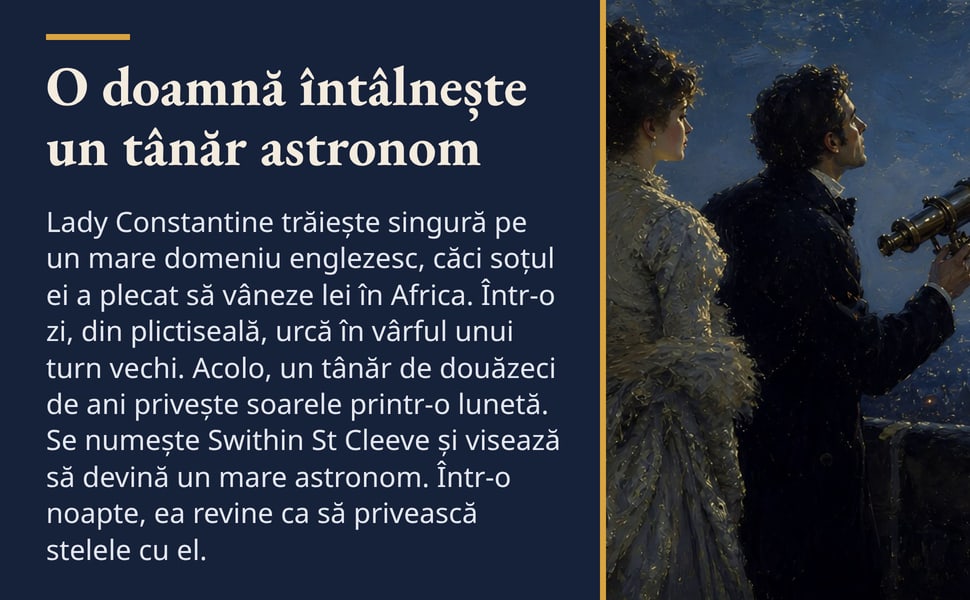 O doamnă întâlnește un tânăr astronom. Lady Constantine trăiește singură pe un mare domeniu englezesc, căci soțul ei a plecat să vâneze lei în Africa. Într-o zi, din plictiseală, urcă în vârful unui turn vechi. Acolo…