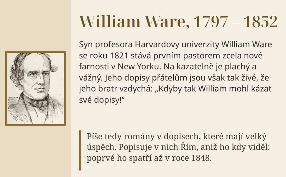 William Ware, 1797 – 1852. Syn profesora Harvardovy univerzity William Ware se roku 1821 stává prvním pastorem zcela nové farnosti v New Yorku. Na kazatelně je plachý a vážný. Jeho dopisy přátelům jsou však tak živé…