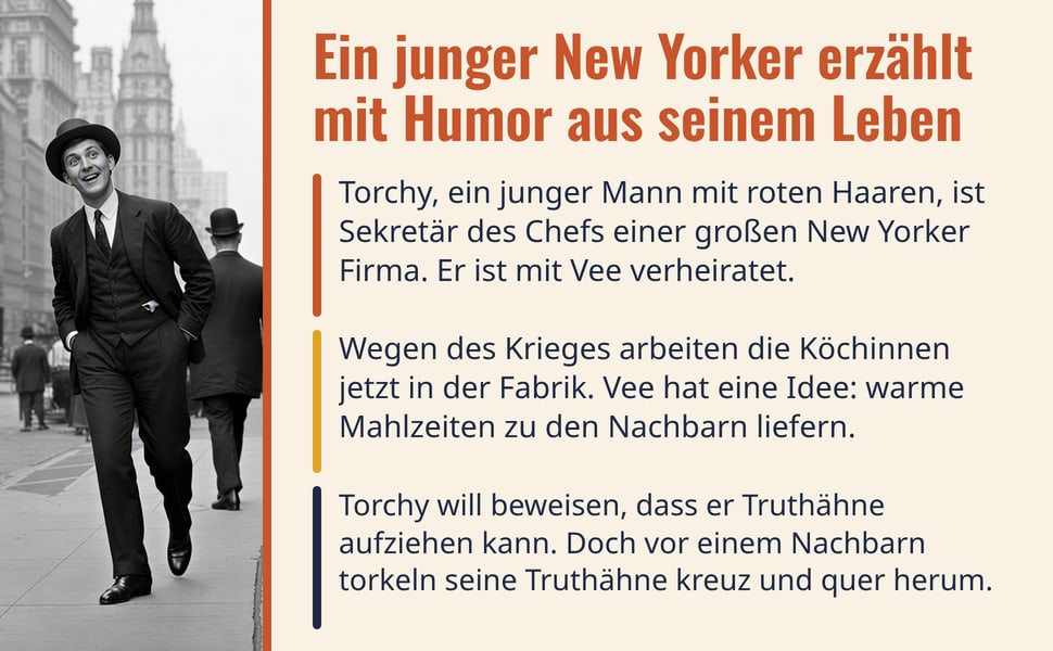Ein junger New Yorker erzählt mit Humor aus seinem Leben. Torchy, ein junger Mann mit roten Haaren, ist Sekretär des Chefs einer großen New Yorker Firma. Er ist mit Vee verheiratet.