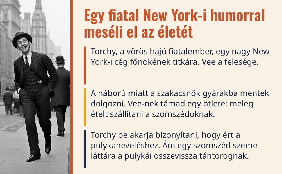 Egy fiatal New York-i humorral meséli el az életét. Torchy, a vörös hajú fiatalember, egy nagy New York-i cég főnökének titkára. Vee a felesége.