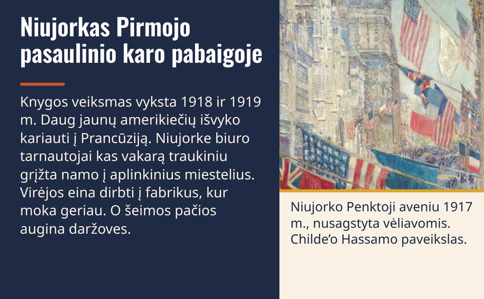 Niujorkas Pirmojo pasaulinio karo pabaigoje. Knygos veiksmas vyksta 1918 ir 1919 m. Daug jaunų amerikiečių išvyko kariauti į Prancūziją. Niujorke biuro tarnautojai kas vakarą traukiniu grįžta namo į aplinkinius…