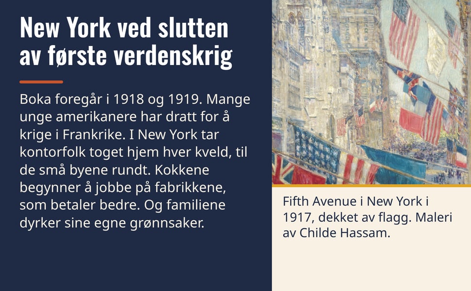 New York ved slutten av første verdenskrig. Boka foregår i 1918 og 1919. Mange unge amerikanere har dratt for å krige i Frankrike. I New York tar kontorfolk toget hjem hver kveld, til de små byene rundt. Kokkene…