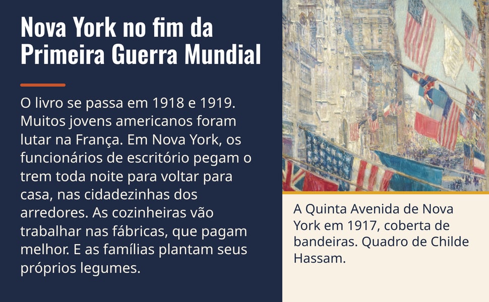 Nova York no fim da Primeira Guerra Mundial. O livro se passa em 1918 e 1919. Muitos jovens americanos foram lutar na França. Em Nova York, os funcionários de escritório pegam o trem toda noite para voltar para casa…