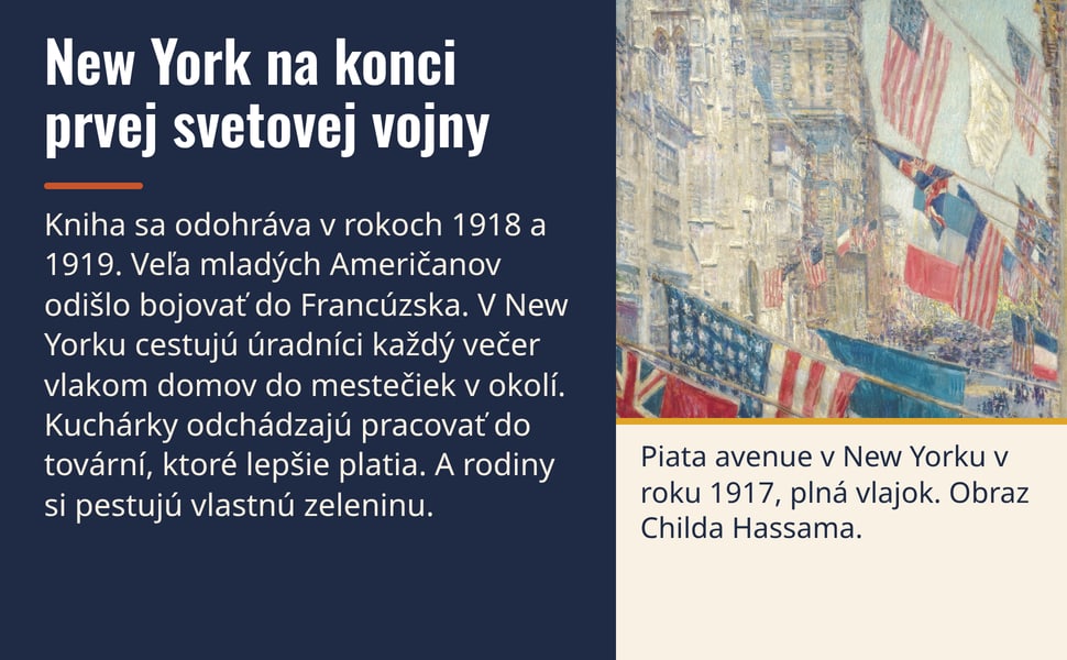 New York na konci prvej svetovej vojny. Kniha sa odohráva v rokoch 1918 a 1919. Veľa mladých Američanov odišlo bojovať do Francúzska. V New Yorku cestujú úradníci každý večer vlakom domov do mestečiek v okolí. Kuchárky…