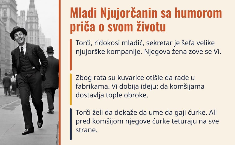 Mladi Njujorčanin sa humorom priča o svom životu. Torči, riđokosi mladić, sekretar je šefa velike njujorške kompanije. Njegova žena zove se Vi.