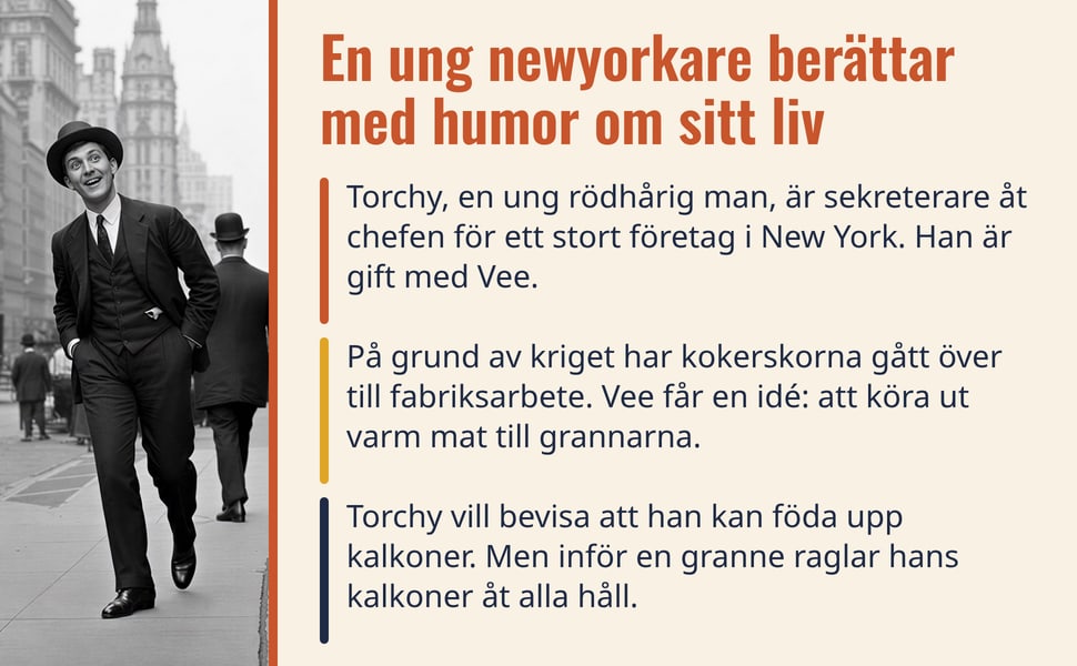 En ung newyorkare berättar med humor om sitt liv. Torchy, en ung rödhårig man, är sekreterare åt chefen för ett stort företag i New York. Han är gift med Vee.