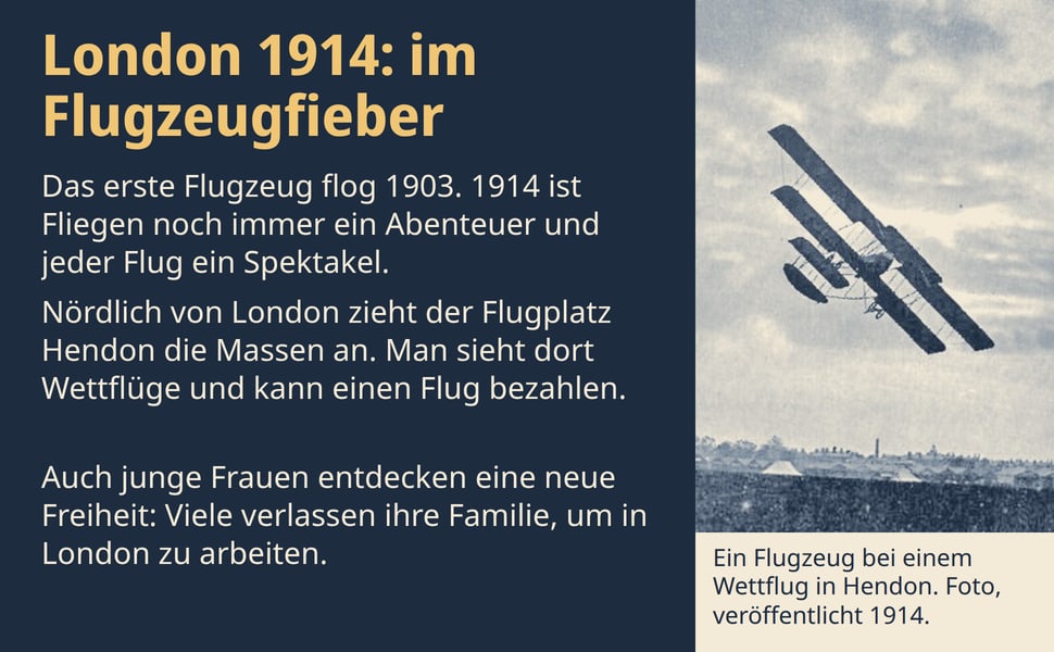 London 1914: im Flugzeugfieber. Das erste Flugzeug flog 1903. 1914 ist Fliegen noch immer ein Abenteuer und jeder Flug ein Spektakel.