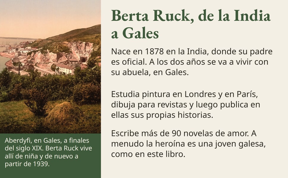 Berta Ruck, de la India a Gales. Nace en 1878 en la India, donde su padre es oficial. A los dos años se va a vivir con su abuela, en Gales.