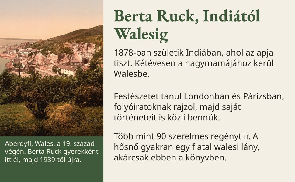 Berta Ruck, Indiától Walesig. 1878-ban születik Indiában, ahol az apja tiszt. Kétévesen a nagymamájához kerül Walesbe.