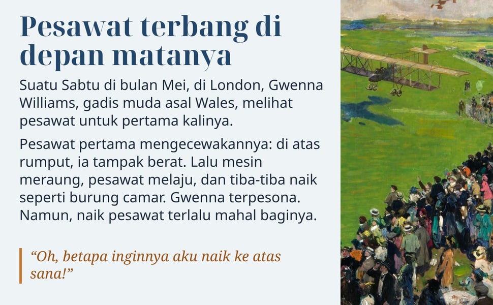 Pesawat terbang di depan matanya. Suatu Sabtu di bulan Mei, di London, Gwenna Williams, gadis muda asal Wales, melihat pesawat untuk pertama kalinya.