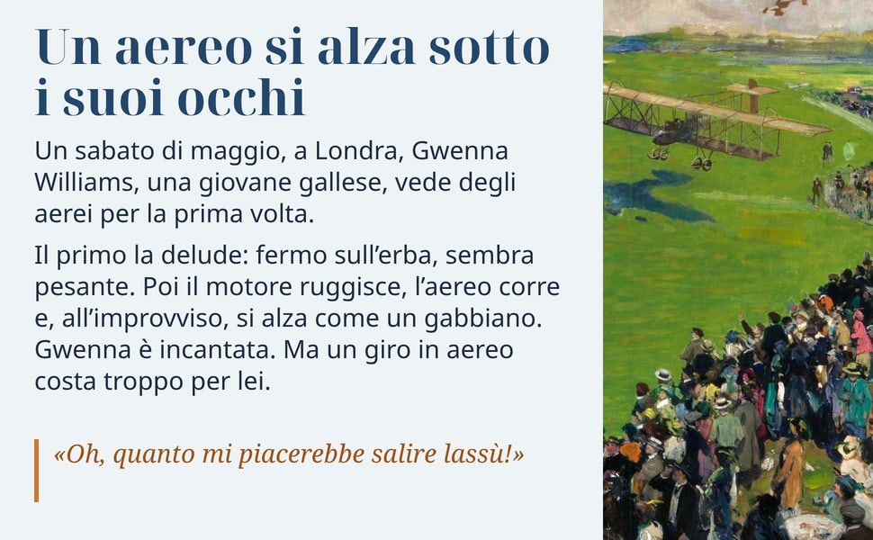 Un aereo si alza sotto i suoi occhi. Un sabato di maggio, a Londra, Gwenna Williams, una giovane gallese, vede degli aerei per la prima volta.